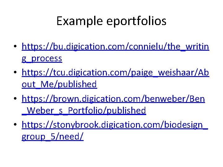 Example eportfolios • https: //bu. digication. com/connielu/the_writin g_process • https: //tcu. digication. com/paige_weishaar/Ab out_Me/published