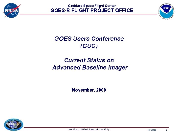 Goddard Space Flight Center GOES-R FLIGHT PROJECT OFFICE GOES Users Conference (GUC) Current Status Goddard Space Flight Center GOES-R FLIGHT PROJECT OFFICE GOES Users Conference (GUC) Current Status