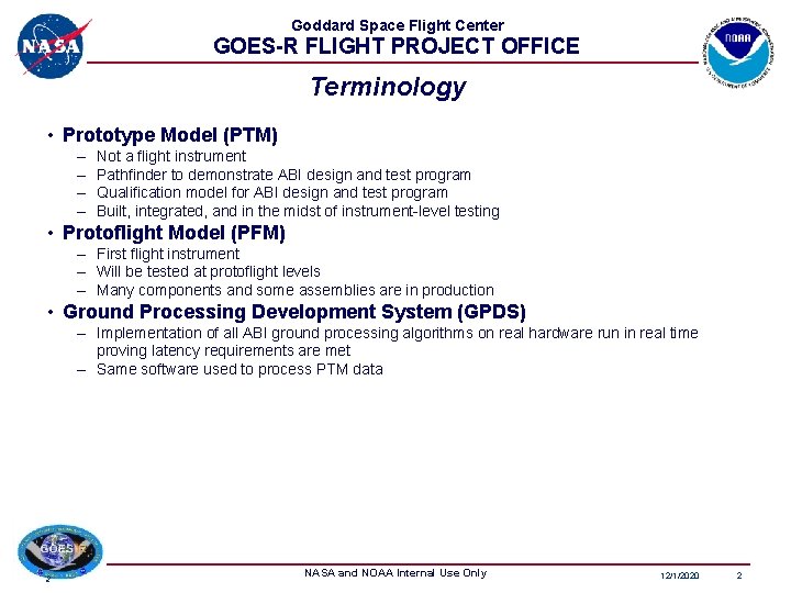 Goddard Space Flight Center GOES-R FLIGHT PROJECT OFFICE Terminology • Prototype Model (PTM) – Goddard Space Flight Center GOES-R FLIGHT PROJECT OFFICE Terminology • Prototype Model (PTM) –
