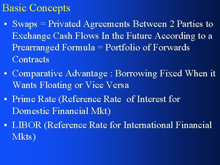 Basic Concepts • Swaps = Privated Agreements Between 2 Parties to Exchange Cash Flows