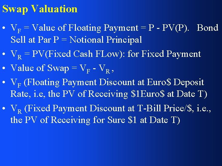 Swap Valuation • VF = Value of Floating Payment = P - PV(P). Bond