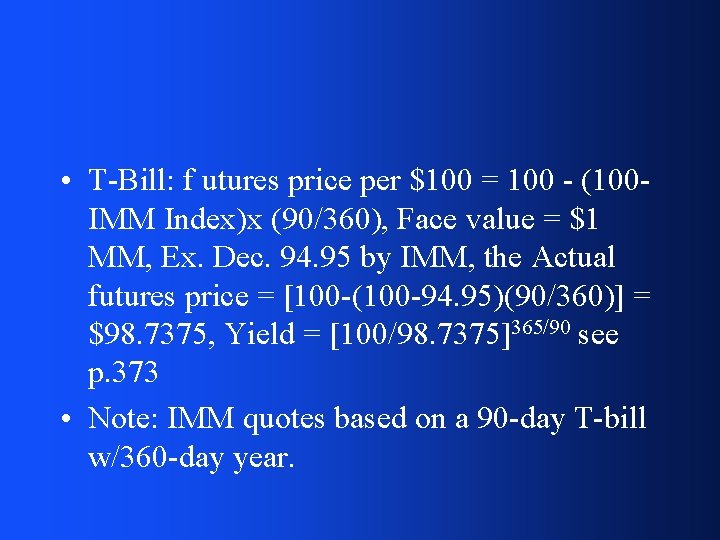  • T-Bill: f utures price per $100 = 100 - (100 IMM Index)x