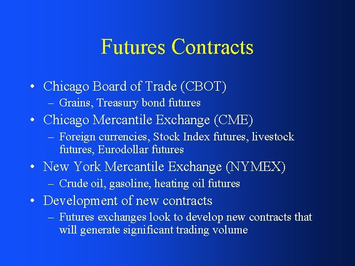 Futures Contracts • Chicago Board of Trade (CBOT) – Grains, Treasury bond futures •