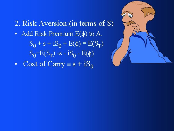 2. Risk Aversion: (in terms of $) • Add Risk Premium E( ) to