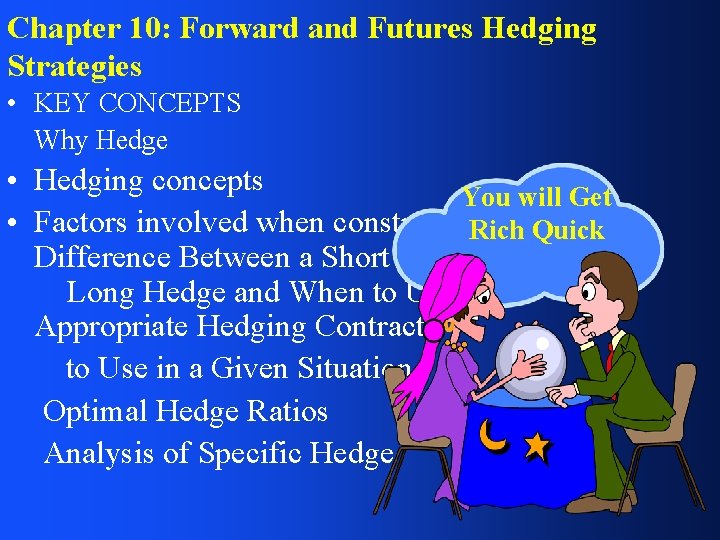 Chapter 10: Forward and Futures Hedging Strategies • KEY CONCEPTS Why Hedge • Hedging