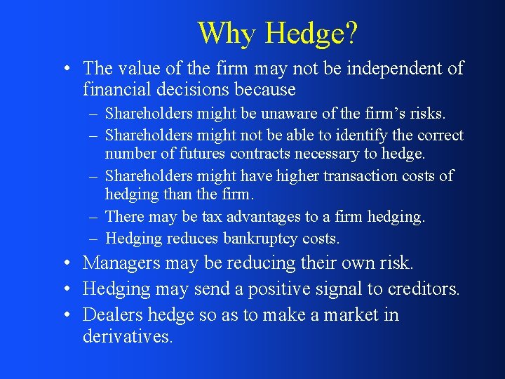 Why Hedge? • The value of the firm may not be independent of financial