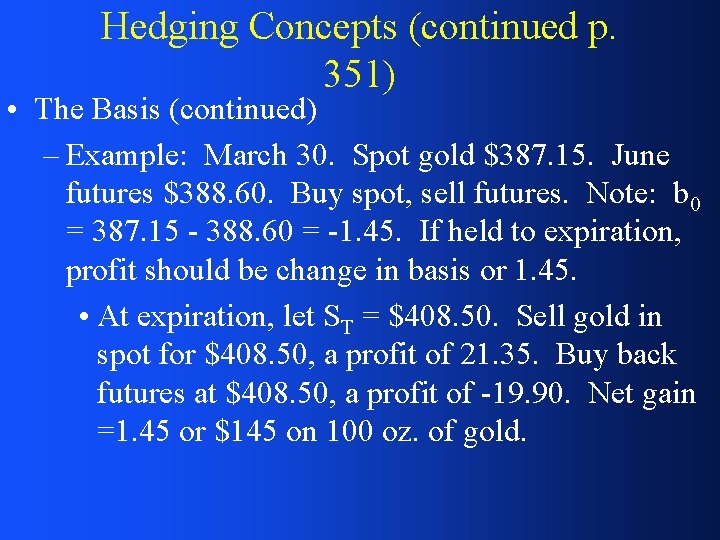 Hedging Concepts (continued p. 351) • The Basis (continued) – Example: March 30. Spot