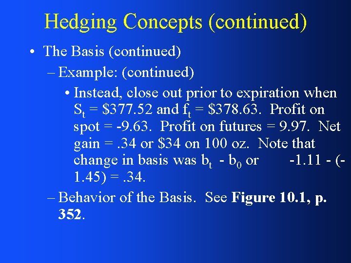 Hedging Concepts (continued) • The Basis (continued) – Example: (continued) • Instead, close out