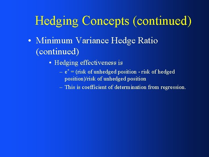 Hedging Concepts (continued) • Minimum Variance Hedge Ratio (continued) • Hedging effectiveness is –