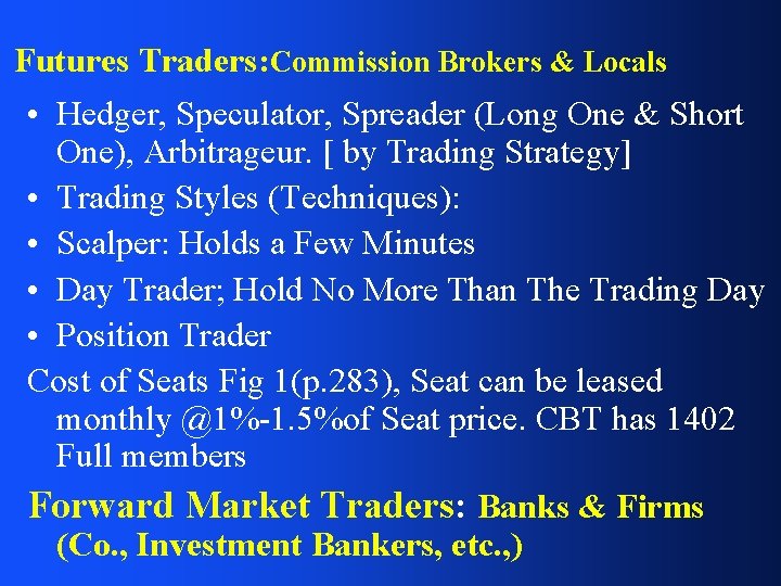 Futures Traders: Commission Brokers & Locals • Hedger, Speculator, Spreader (Long One & Short
