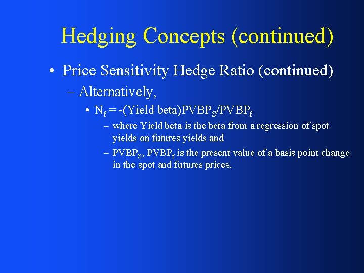 Hedging Concepts (continued) • Price Sensitivity Hedge Ratio (continued) – Alternatively, • Nf =