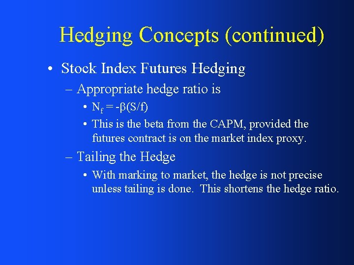 Hedging Concepts (continued) • Stock Index Futures Hedging – Appropriate hedge ratio is •