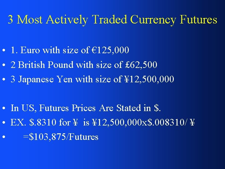 3 Most Actively Traded Currency Futures • 1. Euro with size of € 125,