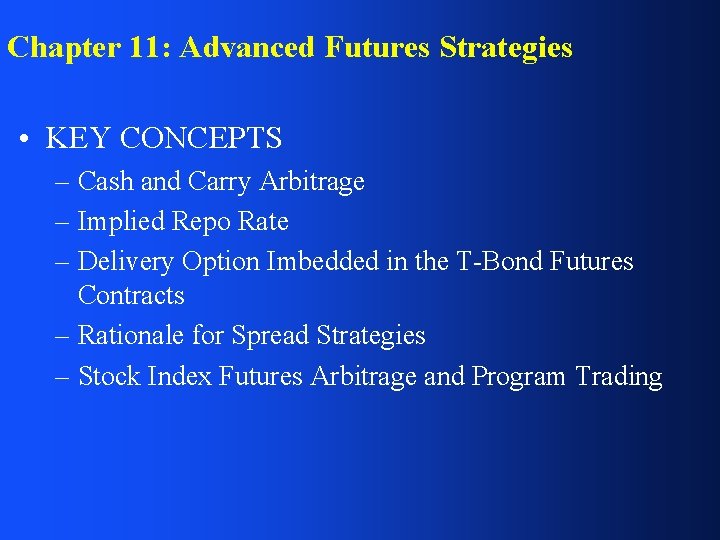 Chapter 11: Advanced Futures Strategies • KEY CONCEPTS – Cash and Carry Arbitrage –