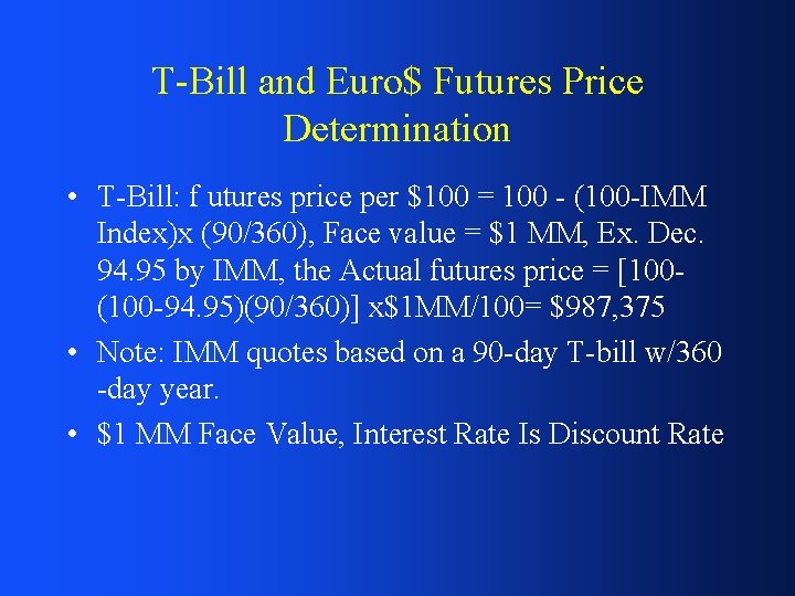 T-Bill and Euro$ Futures Price Determination • T-Bill: f utures price per $100 =