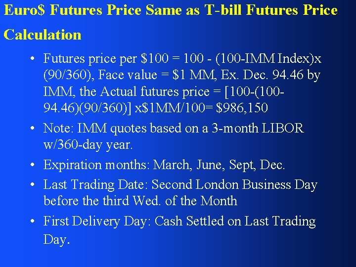 Euro$ Futures Price Same as T-bill Futures Price Calculation • Futures price per $100