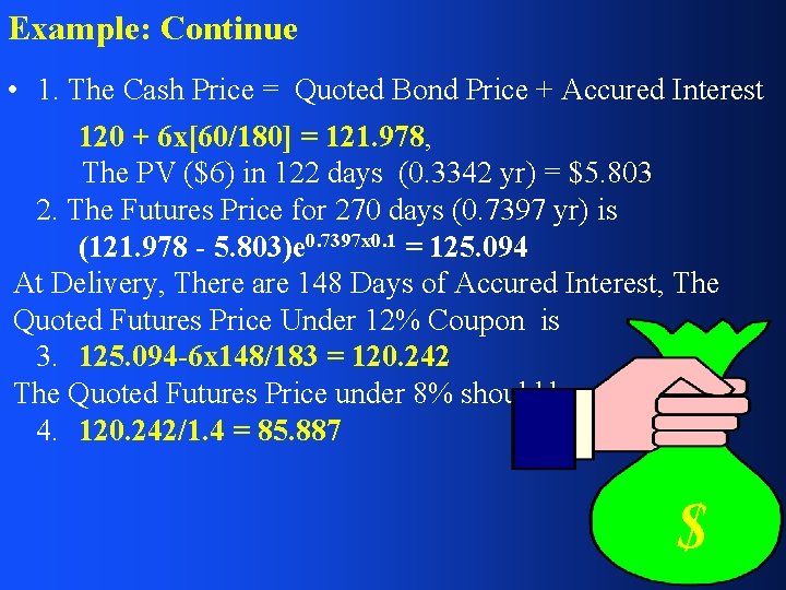 Example: Continue • 1. The Cash Price = Quoted Bond Price + Accured Interest