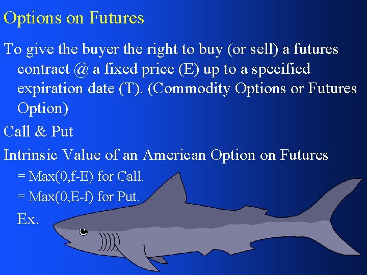 Options on Futures To give the buyer the right to buy (or sell) a