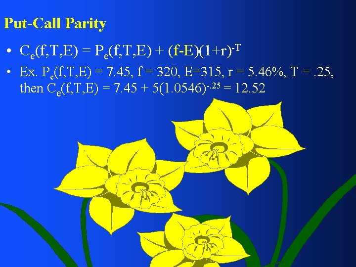 Put-Call Parity • Ce(f, T, E) = Pe(f, T, E) + (f-E)(1+r)-T • Ex.
