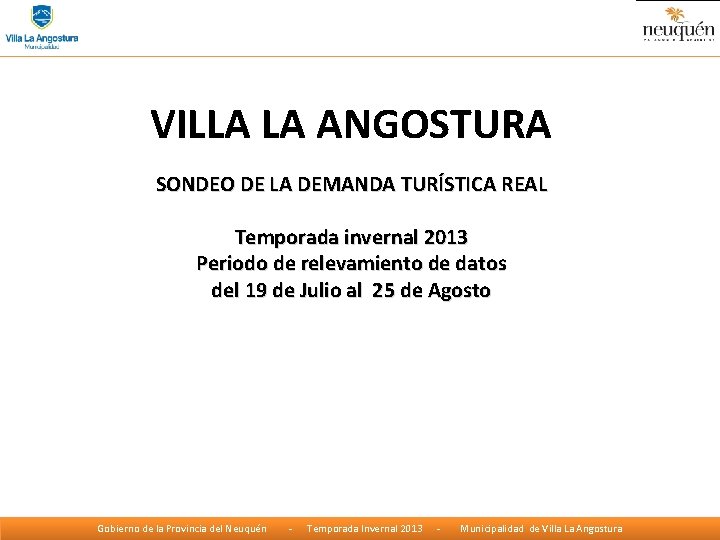 VILLA LA ANGOSTURA SONDEO DE LA DEMANDA TURÍSTICA REAL Temporada invernal 2013 Periodo de