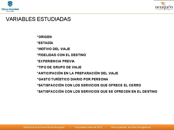 VARIABLES ESTUDIADAS *ORIGEN *ESTADÍA *MOTIVO DEL VIAJE *FIDELIDAD CON EL DESTINO *EXPERIENCIA PREVIA *TIPO