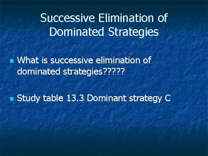 Successive Elimination of Dominated Strategies What is successive elimination of dominated strategies? ? ?