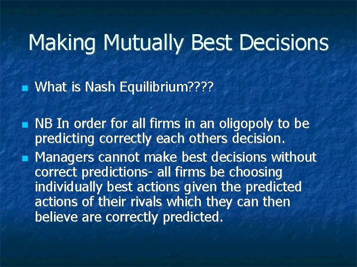 Making Mutually Best Decisions What is Nash Equilibrium? ? NB In order for all