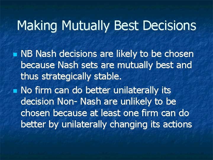 Making Mutually Best Decisions NB Nash decisions are likely to be chosen because Nash