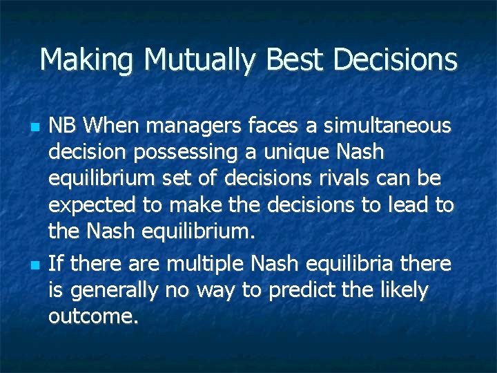 Making Mutually Best Decisions NB When managers faces a simultaneous decision possessing a unique