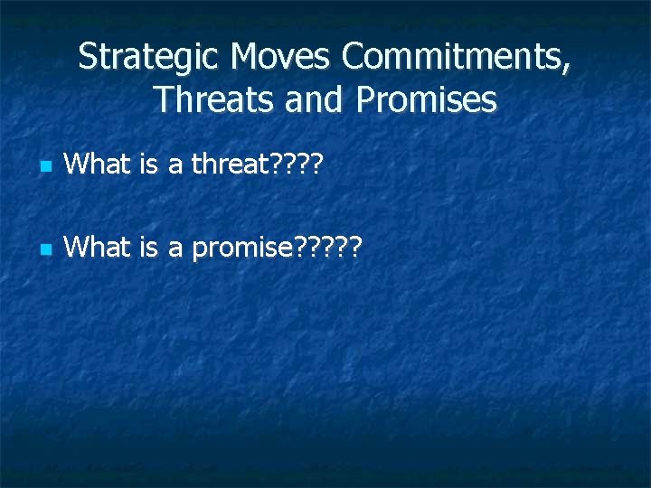 Strategic Moves Commitments, Threats and Promises What is a threat? ? What is a
