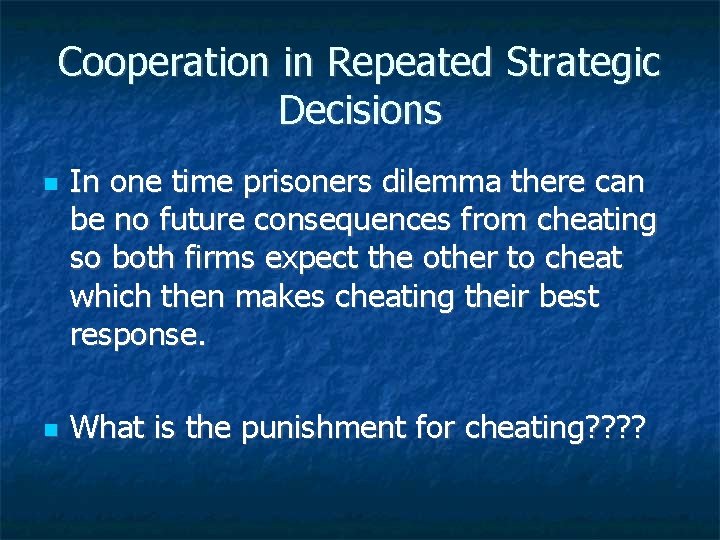 Cooperation in Repeated Strategic Decisions In one time prisoners dilemma there can be no