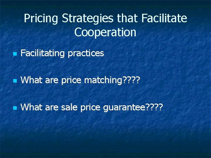 Pricing Strategies that Facilitate Cooperation Facilitating practices What are price matching? ? What are