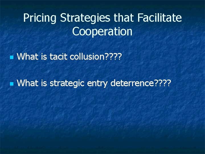 Pricing Strategies that Facilitate Cooperation What is tacit collusion? ? What is strategic entry