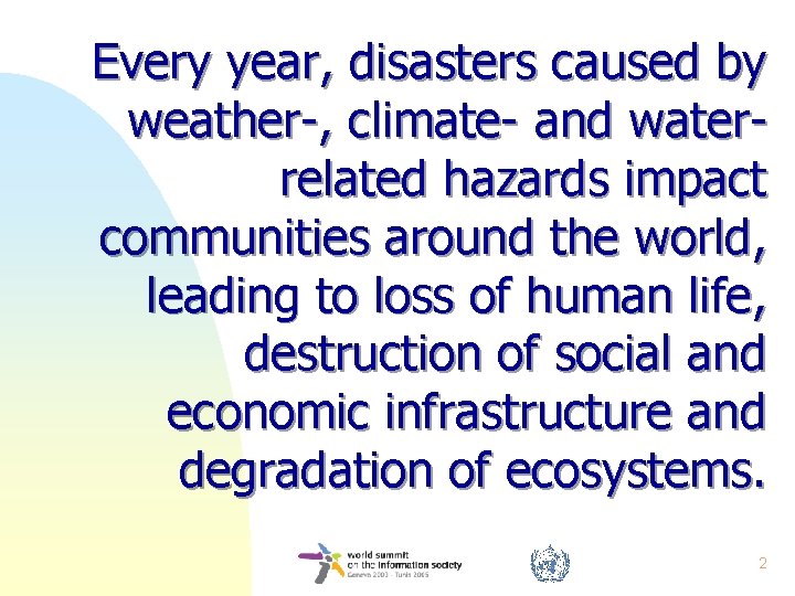 Every year, disasters caused by weather-, climate- and waterrelated hazards impact communities around the