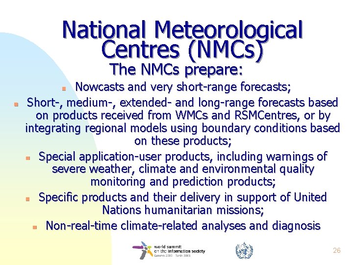 National Meteorological Centres (NMCs) The NMCs prepare: Nowcasts and very short-range forecasts; Short-, medium-,