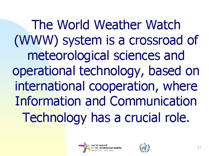 The World Weather Watch (WWW) system is a crossroad of meteorological sciences and operational