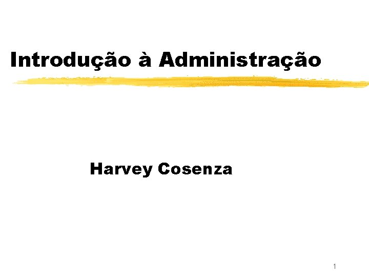 Introdução à Administração Harvey Cosenza 1 