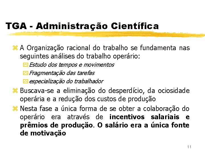 TGA - Administração Científica z A Organização racional do trabalho se fundamenta nas seguintes