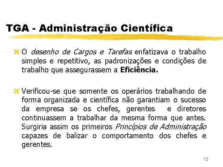 TGA - Administração Científica z O desenho de Cargos e Tarefas enfatizava o trabalho