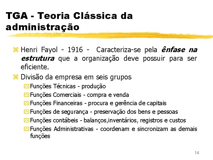 TGA - Teoria Clássica da administração z Henri Fayol - 1916 - Caracteriza-se pela
