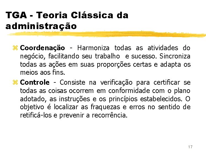 TGA - Teoria Clássica da administração z Coordenação - Harmoniza todas as atividades do