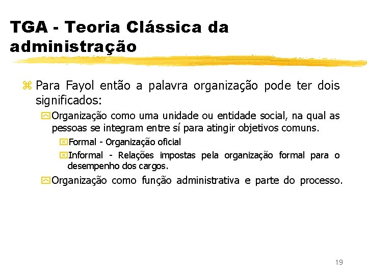 TGA - Teoria Clássica da administração z Para Fayol então a palavra organização pode