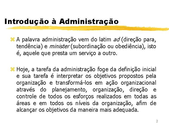 Introdução à Administração z A palavra administração vem do latim ad (direção para, tendência)