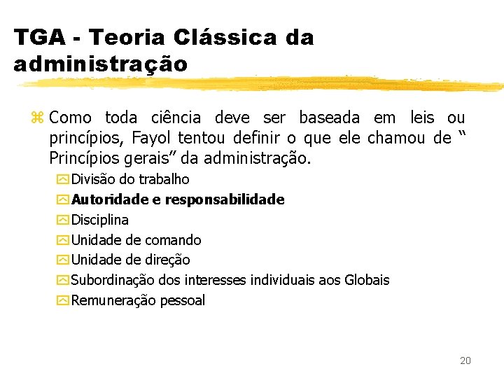 TGA - Teoria Clássica da administração z Como toda ciência deve ser baseada em