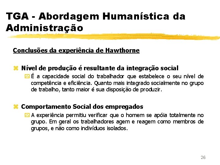 TGA - Abordagem Humanística da Administração Conclusões da experiência de Hawthorne z Nível de