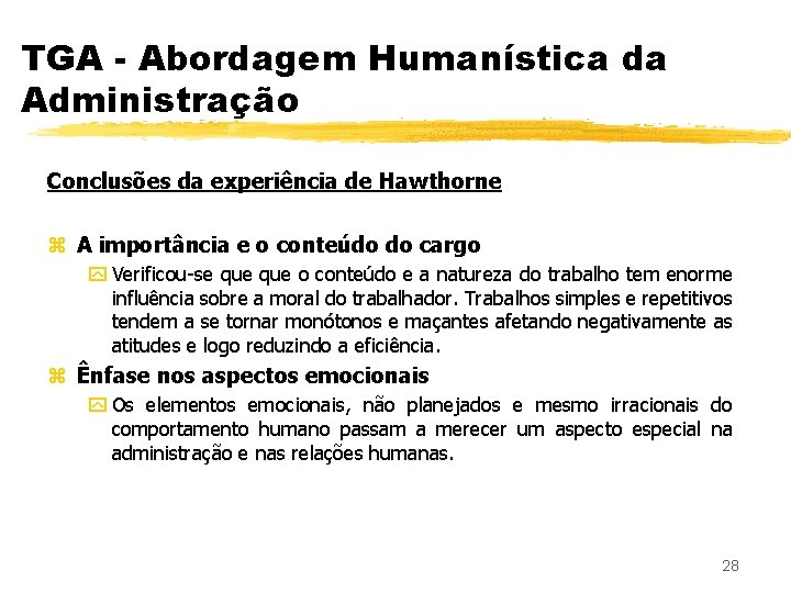TGA - Abordagem Humanística da Administração Conclusões da experiência de Hawthorne z A importância