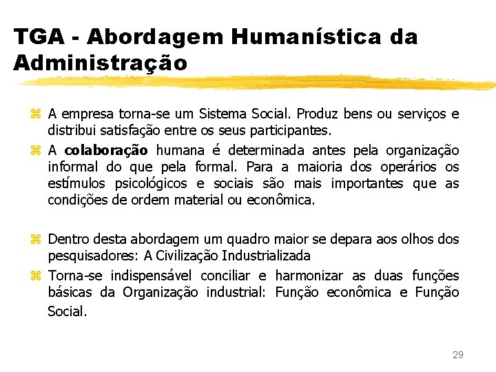 TGA - Abordagem Humanística da Administração z A empresa torna-se um Sistema Social. Produz