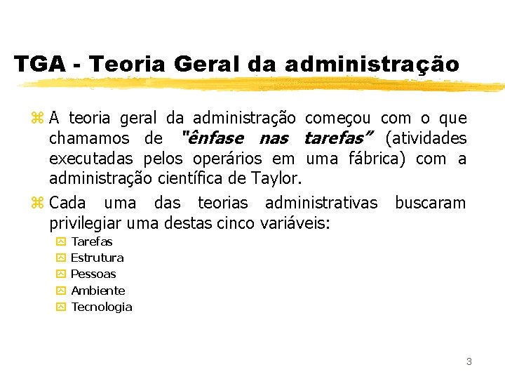 TGA - Teoria Geral da administração z A teoria geral da administração começou com