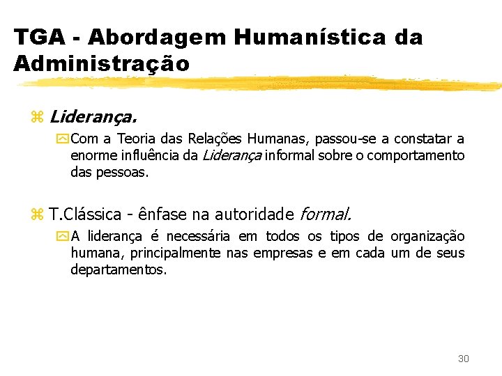 TGA - Abordagem Humanística da Administração z Liderança. y Com a Teoria das Relações
