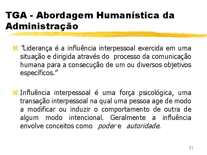 TGA - Abordagem Humanística da Administração z “Liderança é a influência interpessoal exercida em